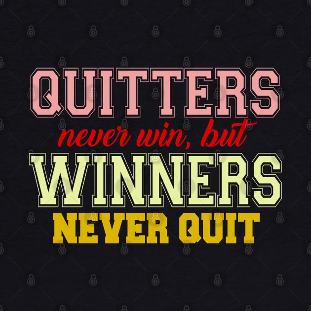 QUITTERS NEVER WIN BUT WINNERS NEVER QUIT by MarkBlakeDesigns